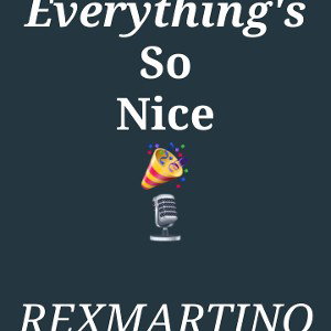 EVERYTHING'S SO NICE..