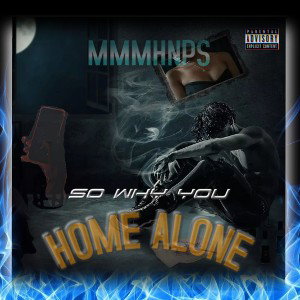 SO WHY U HOME ALONE ?
