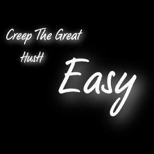 HusH / CREEP THE GREAT - Easy