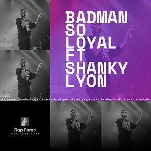 BADMAN SO LOYAL FT ShankyLyon