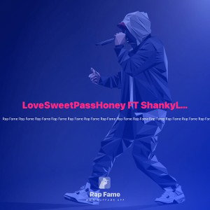 LoveSweetPassHoney FT ShankyLyon