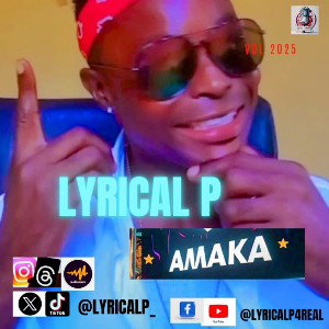 LYRICAL P - AMAKA 