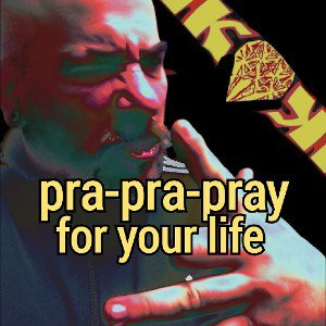 pra pra pray for your life
