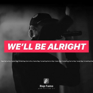 We’ll be alright 