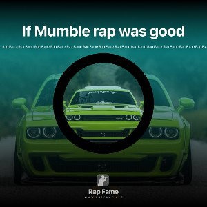 If Mumble rap was good