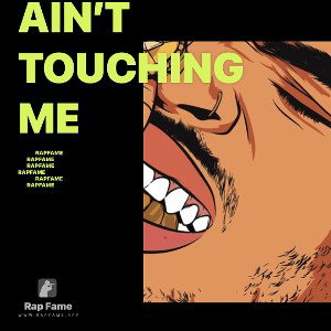 ain’t touching me