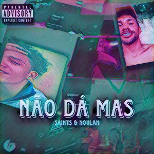 Não dá Mas - SaintsMc e Noulan 