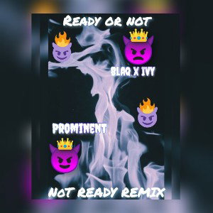Blaq ivy @ivyBlaqMamba 😈 Prominent @prominent4real /Ready or not * Not Ready remix 