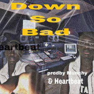 down so bad - HEARTBEAT