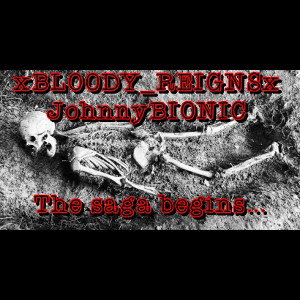 xBLOODY_REIGNSxJohnnyBIONIC