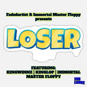 LOSER (ft. Kingwinnz, Kinglop, Immortal Master Floppy, and Fadzdartist