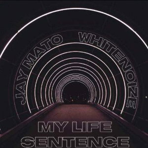 whitenoize ft JAY M.A.T.O My Life Sentence