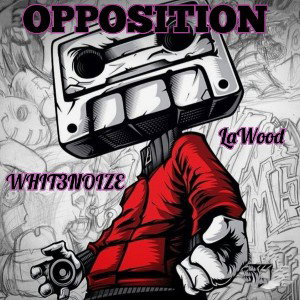 Whit3noize ft LaWood- Opposition