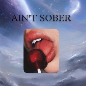 AIN’T SOBER | FEAT.DOMINATING ANGEL