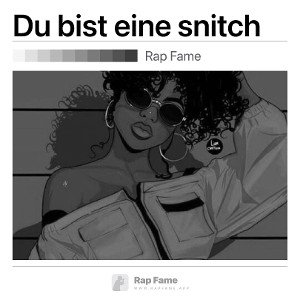 Du bist eine snitch