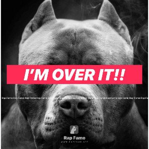I’m Over It!!
