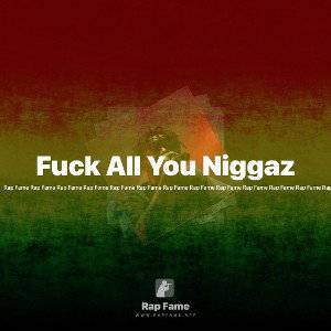 Fuck All You Niggaz