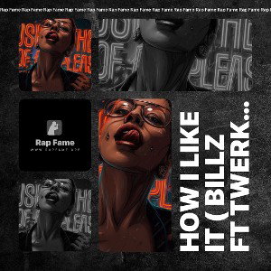 HOW I LIKE IT ( BILLZ FT TWERK) (1)