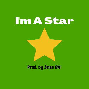 I’m A Star Prod. By Zman DA1