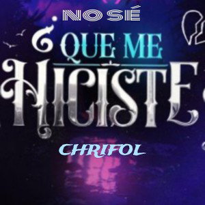 CHRIFOL - no sé qué me hiciste