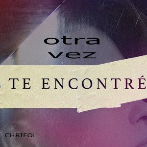 CHRIFOL - otra vez te encontre