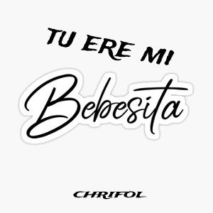 CHRIFOL - CHRIFOL__😍TU ERE MI BEBESITA 
