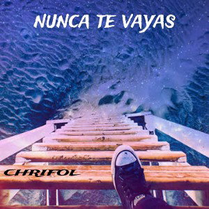 CHRIFOL - nunca te vayas