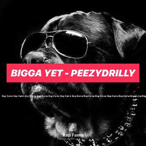 Bigga Yet - PeezyDrilly