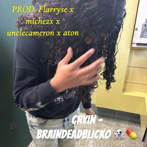 Cryin’ - BrainDeadBlicKo
