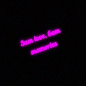 3am love, 6am memories