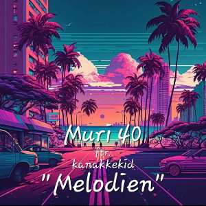 "Melodien" Muri40 ftr. KanaKKeKiD