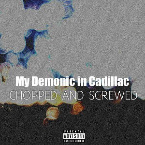 My Demonic in Cadillac [Chopped And Screwed]
