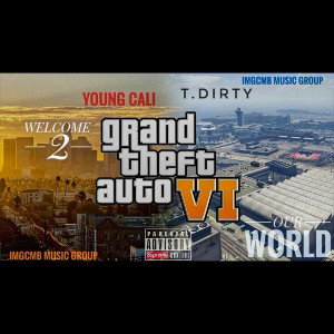 YOUNG CALI - FEAT T-DIRTY (W2 GTA6 OUR WORLD)