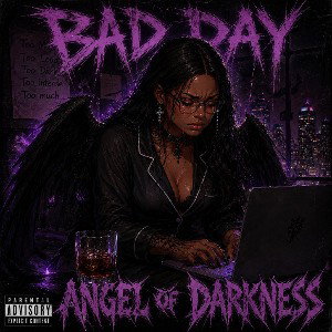 BAD DAY- Angel Of Darkness