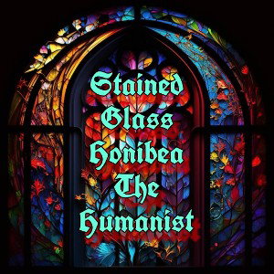 Stained Glass(Religious Hypocrisy Track)- Honibea The Humanist