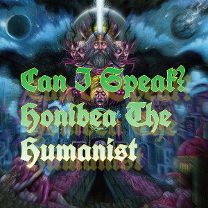 💔Can I Speak?🔥- Honibea The Humanist