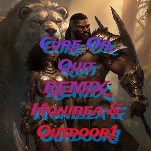 Cure Or Quit REMIX- Honibea The Humanist FT. Outdoor1