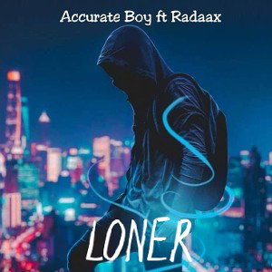 Loner- Accurate boy ft Radaax