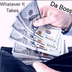 WHATEVER IT TAKES _ Da Boss _