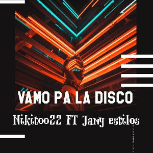  VAMO PA LA DISCO  NIKITOO22 FT JANY ESTILOS 
