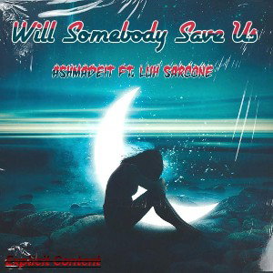 ashmadeit - will somebody save us FT LUH SARCONE