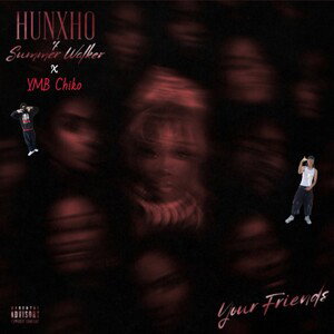 Your Friends [Remix] - Hunxho (Ft. YMB Chiko & Summer Walker)