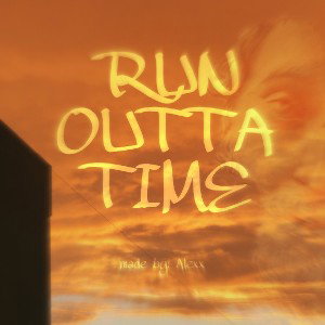 RUN OUTTA TIME