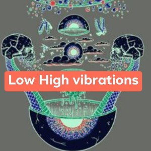 Low high vibrations