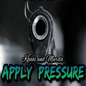 Khaos and Murda- Apply Pressure