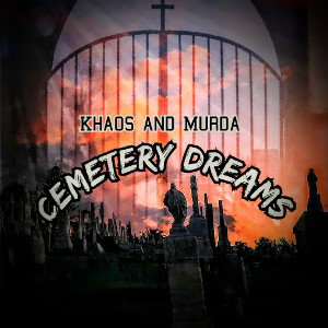 Khaos and Murda- Cemetery Dreams