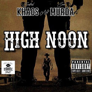 Khaos Nd Murda- High Noon