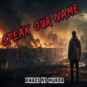 Khaos Nd Murda- Speak Our Name