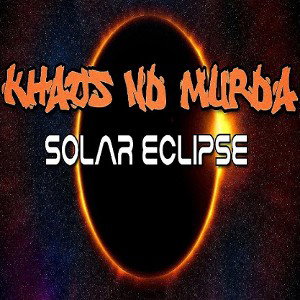 Khaos Nd Murda- Solar Eclipse