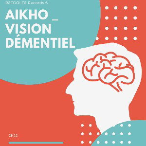 Aikho  - Vision Démentiel - #2022-05-01